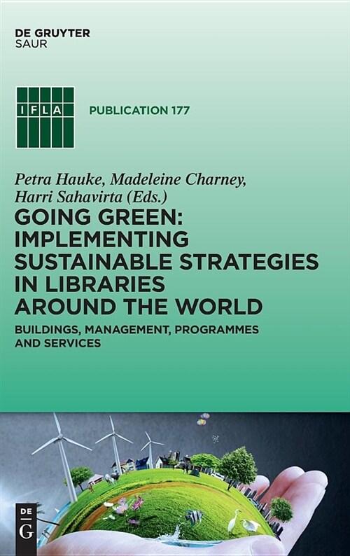 Going Green: Implementing Sustainable Strategies in Libraries Around the World: Buildings, Management, Programmes and Services (Hardcover)