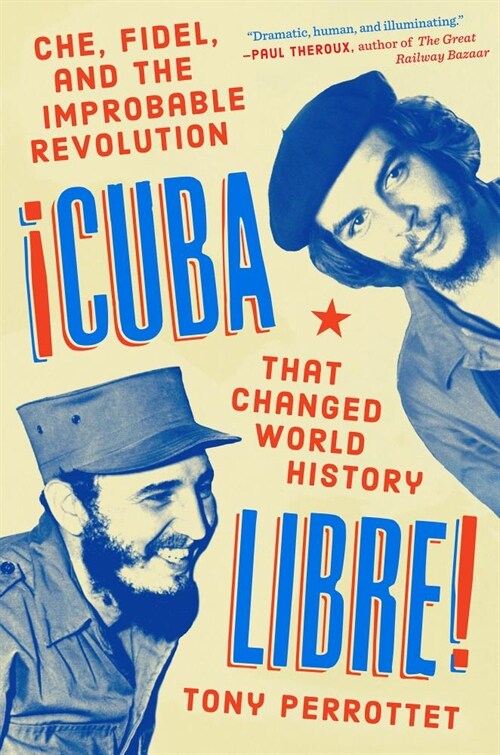 Cuba Libre!: Che, Fidel, and the Improbable Revolution That Changed World History (Hardcover)