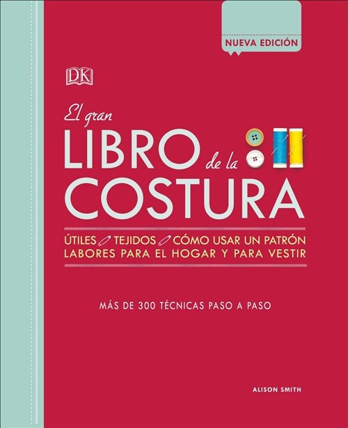 El Gran Libro de la Costura (the Sewing Book New Edition): M? de 300 T?nicas Paso a Paso (Hardcover)