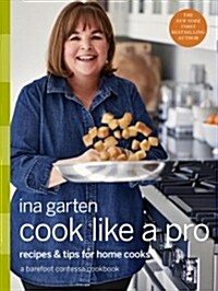Cook Like a Pro: Recipes and Tips for Home Cooks: A Barefoot Contessa Cookbook (Hardcover)