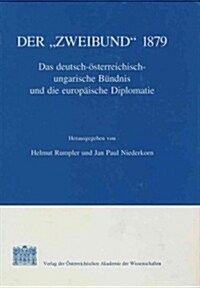 Der zweibund 1879: Das Deutsch-Osterreichisch-Ungarische Bundnis Und Die Europaische Diplomatie (Hardcover)