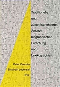 Traditionelle Und Zukunftsorientierte Ansatze Biographische Forschung Und Lexikographie (Paperback)