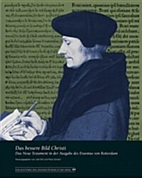 Das Bessere Bild Christi: Das Neue Testament in Der Ausgabe Des Erasmus Von Rotterdam (Hardcover, 2)