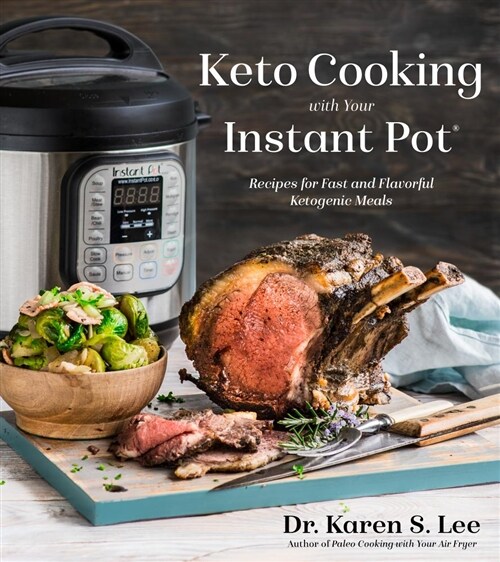 Keto Cooking with Your Instant Pot: Recipes for Fast and Flavorful Ketogenic Meals (Paperback)