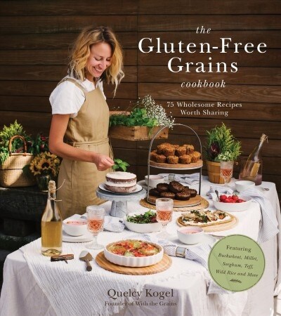 The Gluten-Free Grains Cookbook: 75 Wholesome Recipes Worth Sharing Featuring Buckwheat, Millet, Sorghum, Teff, Wild Rice and More (Paperback)