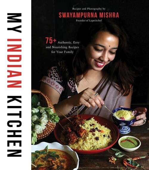 My Indian Kitchen: 75+ Authentic, Easy and Nourishing Recipes for Your Family (Paperback)
