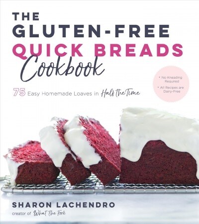 The Gluten-Free Quick Breads Cookbook: 75 Easy Homemade Loaves in Half the Time (Paperback)