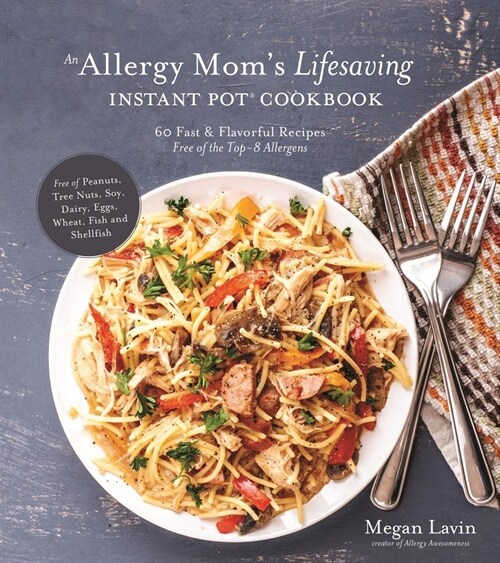 An Allergy Moms Lifesaving Instant Pot Cookbook: 60 Fast and Flavorful Recipes Free of the Top 8 Allergens (Paperback)
