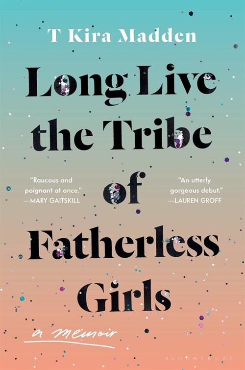 Long Live the Tribe of Fatherless Girls: A Memoir (Hardcover)