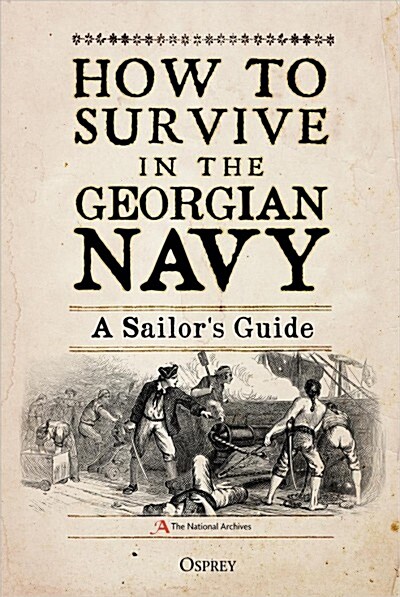 How to Survive in the Georgian Navy : A Sailors Guide (Hardcover)