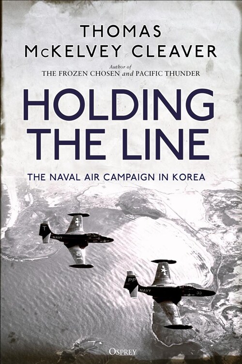 Holding the Line : The Naval Air Campaign in Korea (Hardcover)