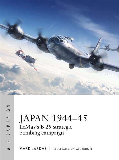 Japan 1944–45 : LeMay’s B-29 strategic bombing campaign (Paperback)
