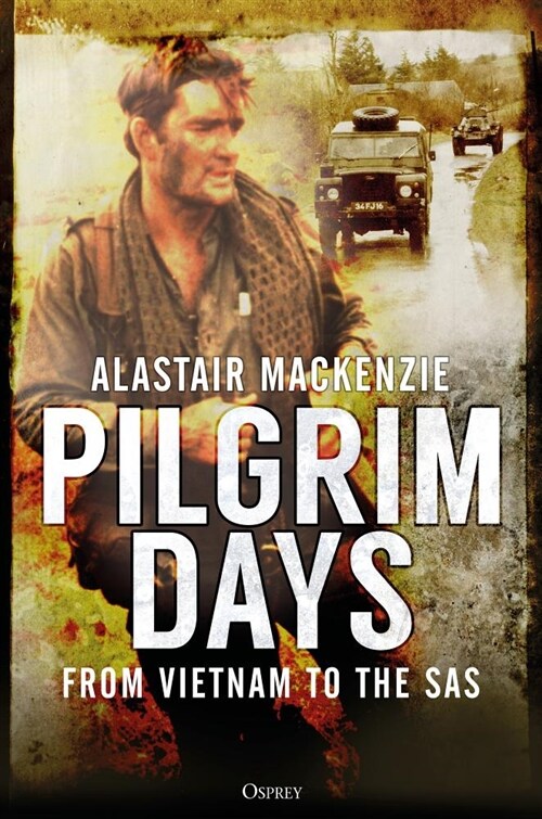 Pilgrim Days : A Lifetime of Soldiering from Vietnam to the SAS (Hardcover)