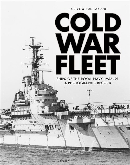 Cold War Fleet : Ships of the Royal Navy 1966-91 A Photographic Album (Hardcover)