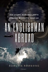 An Englishman Abroad : SOE agent Dick Mallaby’s Italian missions, 1943–45 (Hardcover)