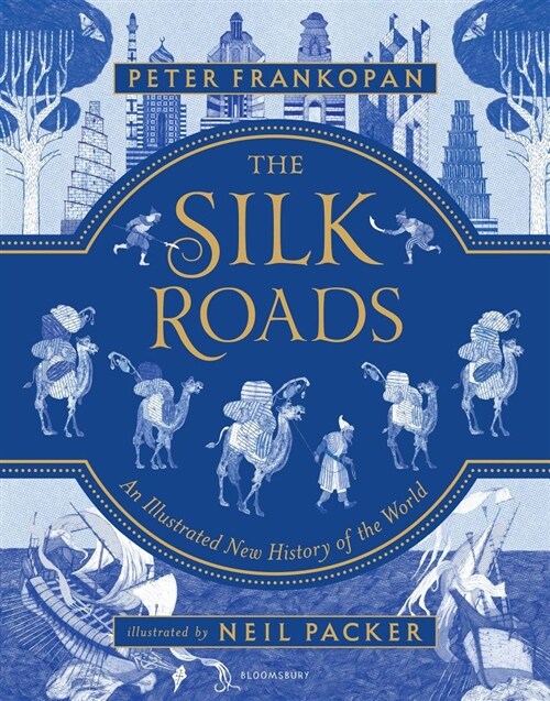The Silk Roads: The Extraordinary History That Created Your World - Illustrated Edition (Hardcover)