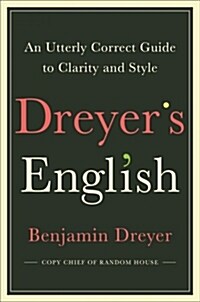Dreyers English: An Utterly Correct Guide to Clarity and Style (Hardcover)