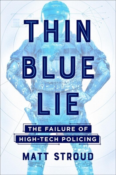 Thin Blue Lie: The Failure of High-Tech Policing (Hardcover)