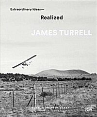 James Turrell: Extraordinary Ideas--Realized (Hardcover)