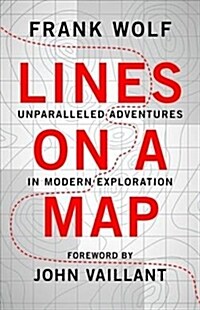 Lines on a Map: Unparalleled Adventures in Modern Exploration (Paperback)