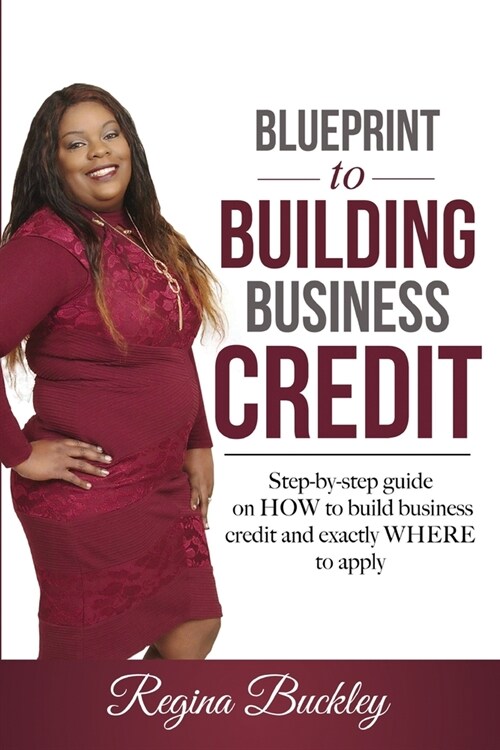 Blueprint to Building Business Credit: Step by step guide on how to build business credit (Paperback)