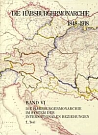 Die Habsburgermonarchie 1848-1918 / Die Habsburgermonarchie Im System Der Internationalen Beziehungen (Hardcover)