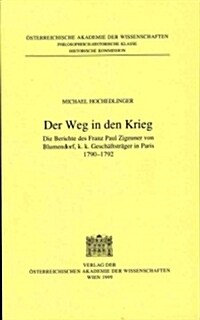 Fontes Rerum Austriacarum. Osterreichische Geschichtsquellen / 2. Abteilung. Diplomata Et ACTA / Der Weg in Den Krieg: Die Berichte Des Franz Paul Zig (Paperback)