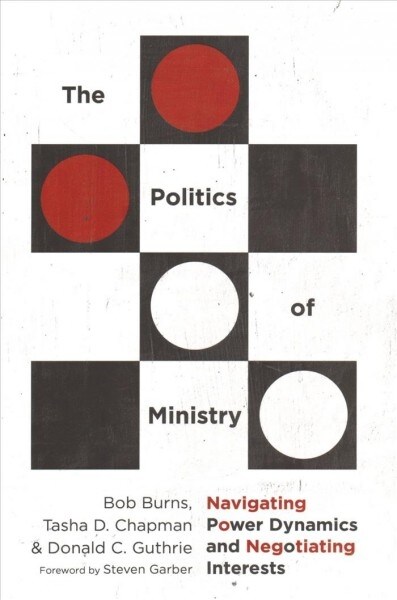 The Politics of Ministry: Navigating Power Dynamics and Negotiating Interests (Paperback)
