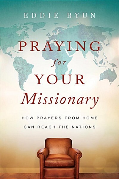 Praying for Your Missionary: How Prayers from Home Can Reach the Nations (Paperback)
