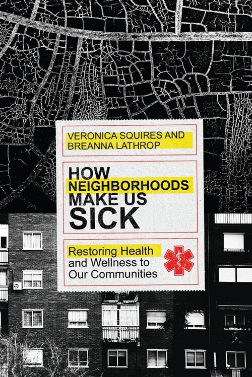 How Neighborhoods Make Us Sick: Restoring Health and Wellness to Our Communities (Paperback)