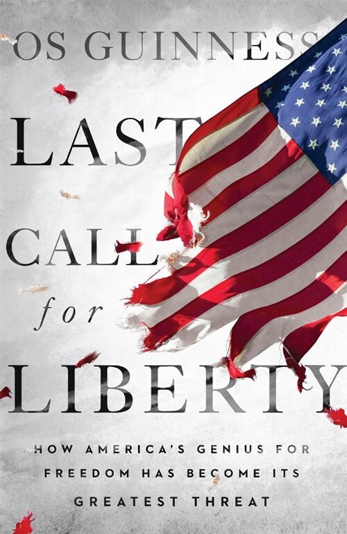 Last Call for Liberty: How Americas Genius for Freedom Has Become Its Greatest Threat (Hardcover)