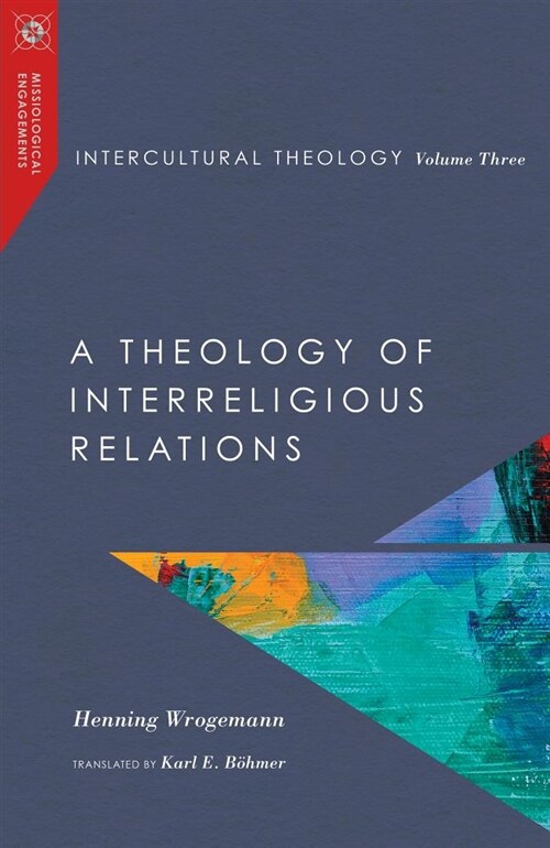 Intercultural Theology, Volume Three: A Theology of Interreligious Relations (Hardcover)