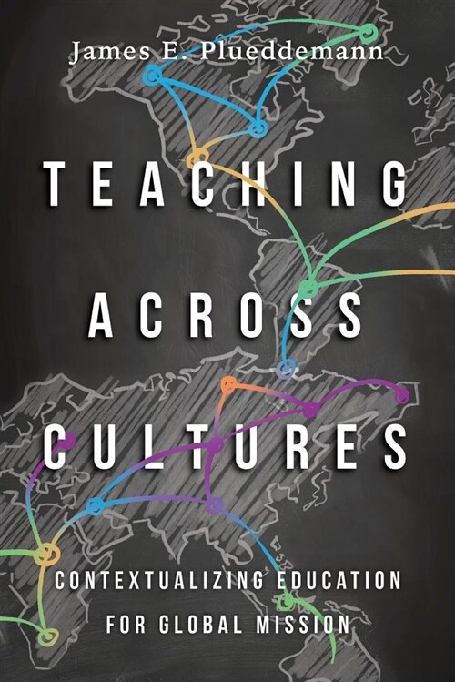 Teaching Across Cultures: Contextualizing Education for Global Mission (Paperback)
