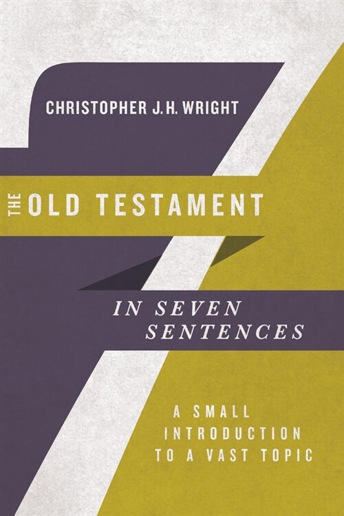 The Old Testament in Seven Sentences: A Small Introduction to a Vast Topic (Paperback)