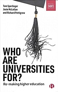 Who are universities for? : Re-making higher education (Paperback)