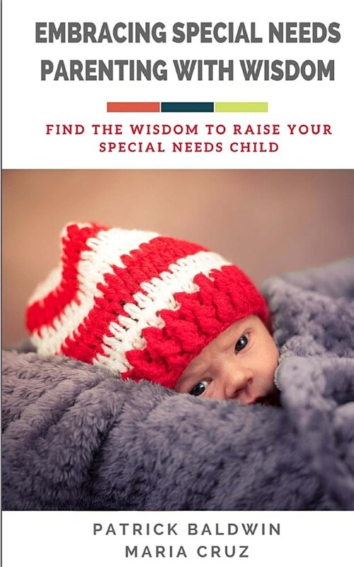 Embracing Special Needs Parenting With Wisdom: Find the Wisdom to Raise Your Special Needs Child (Paperback)