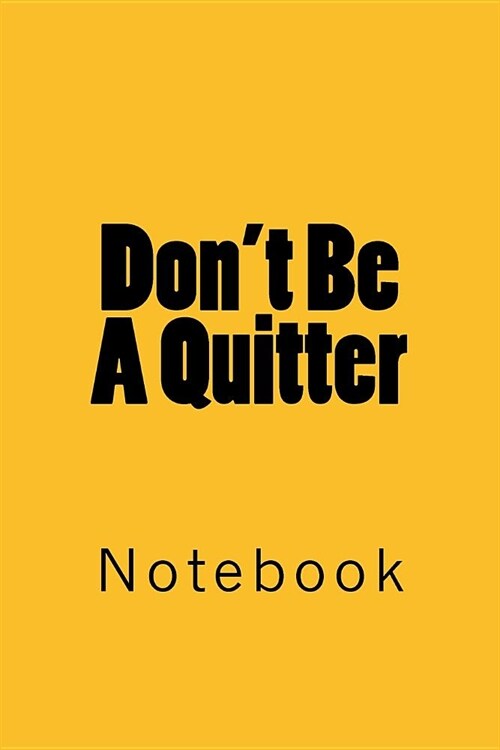 Dont Be A Quitter: Notebook (Paperback)