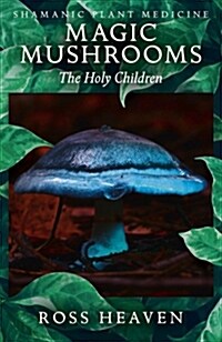 Shamanic Plant Medicine - Magic Mushrooms: The Holy Children (Paperback)