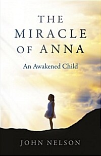 Miracle of Anna, The : An Awakened Child (Paperback)