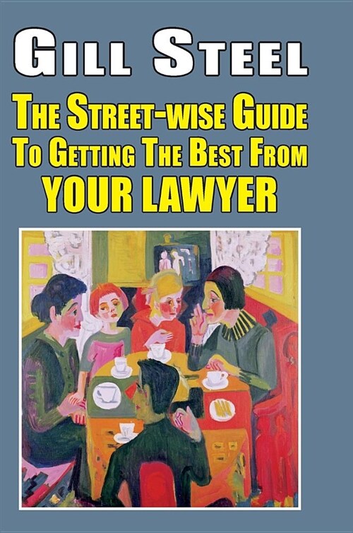 The Street-wise Guide to Getting the Best from Your Lawyer (Hardcover)