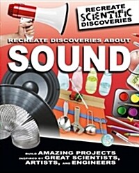 Recreate Discoveries about Sound (Library Binding)