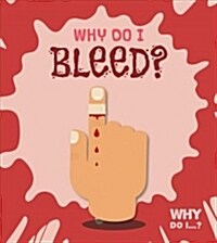 Why Do I Bleed? (Library Binding)