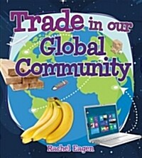 Trade in Our Global Community (Library Binding)