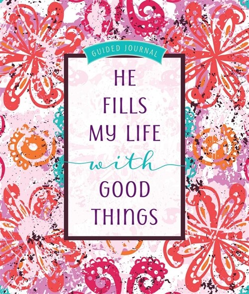 He Fills My Life with Good Things: Guided Journal (Hardcover)