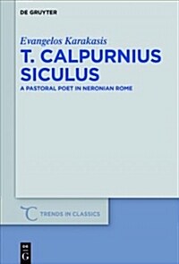 T. Calpurnius Siculus: A Pastoral Poet in Neronian Rome (Paperback)