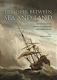 Transfer Between Sea and Land: Maritime Vessels for Cultural Exchanges in the Early Modern Period (Paperback)