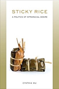 Sticky Rice: A Politics of Intraracial Desire (Paperback)
