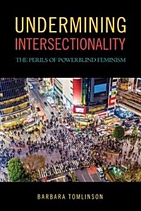 Undermining Intersectionality: The Perils of Powerblind Feminism (Hardcover)