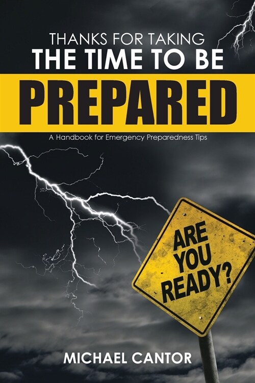 Thanks for Taking the Time to Be Prepared: A Handbook for Emergency Preparedness Tips (Paperback)