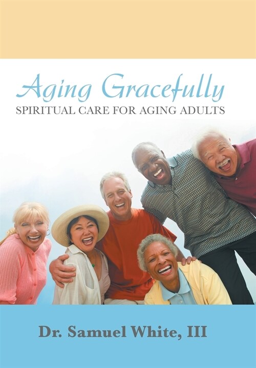 Aging Gracefully: Spiritual Care for Aging Adults (Hardcover)